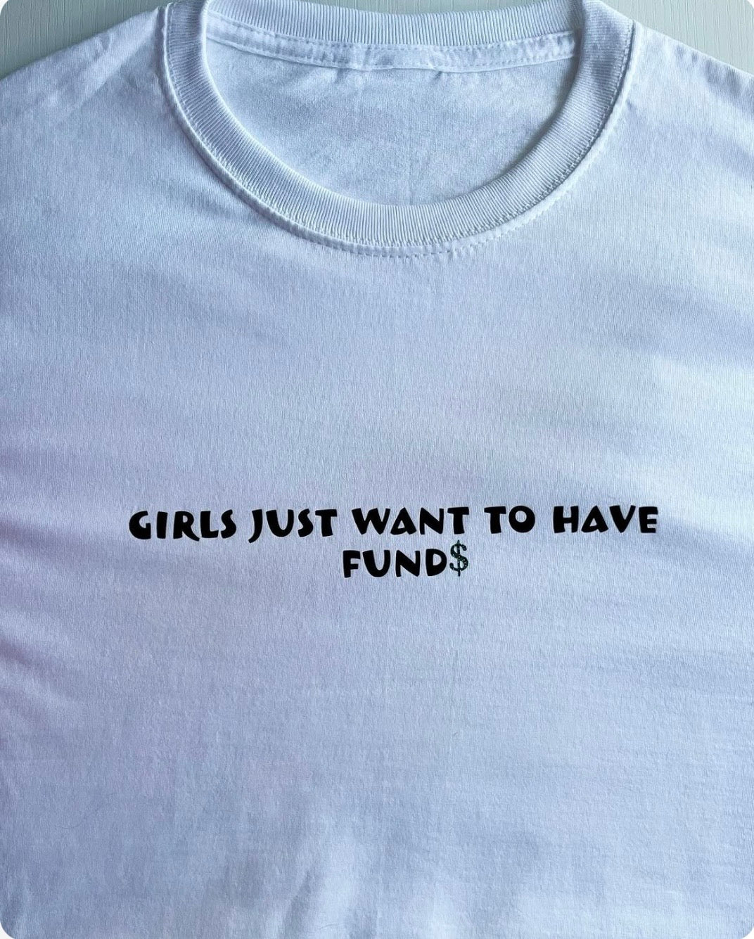 Girls Just Want To Have Funds Tees