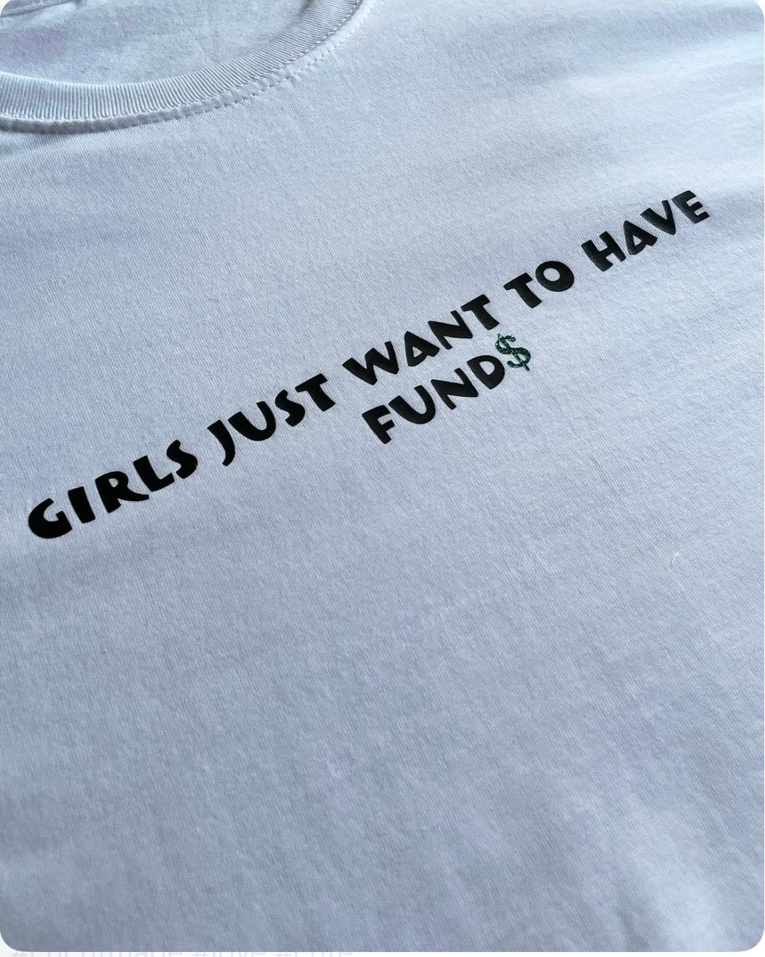 Girls Just Want To Have Funds Tees